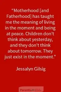  This quote by Jessalyn Gilsig is about making sure as a parent you live in the moment when around your child. See the other quotes on positive parenting…