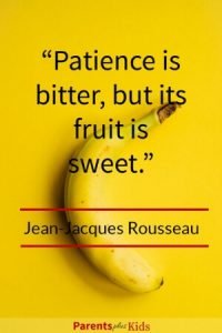 By Jean-Jacques Rousseau As a parent patience is an important trait to have.