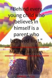 Quote by Matthew Jacobsen For every child who looks at themselves and says “I think I can” Is a parent who first said. “Yes you can” Click through to see all the other family quotes