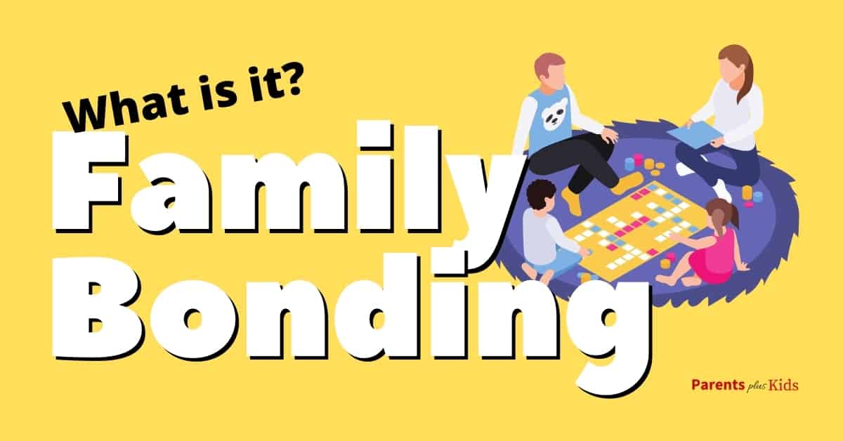 Family Bonding What Is It Why Is It Important Parents Plus Kids