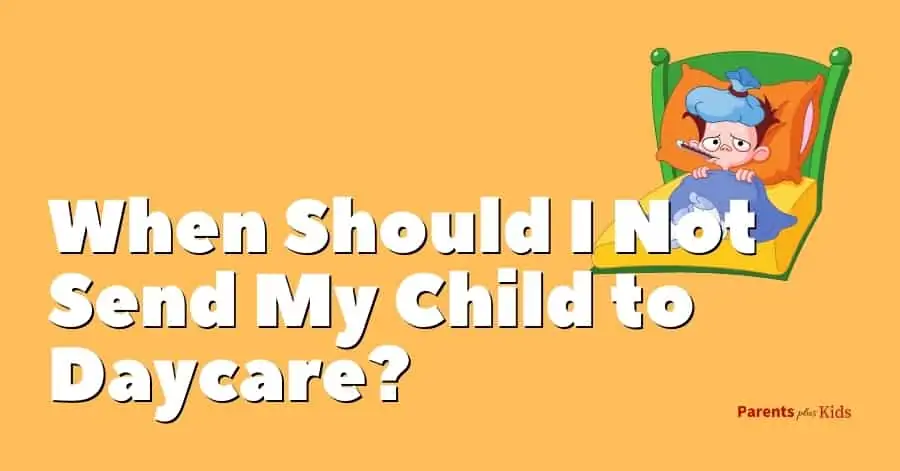 when to not send your kid to childcare