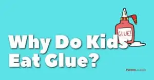 Why Do Kids Eat Glue? (How to Stop it!)