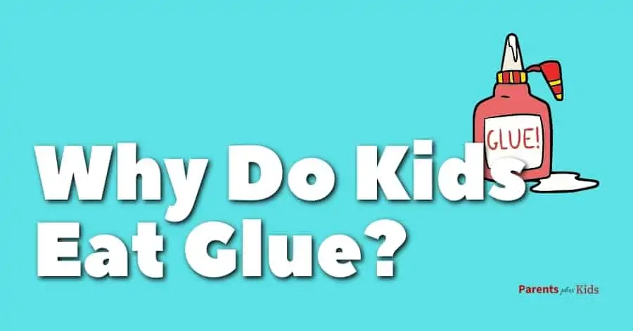 Why Do Kids Eat Glue? (How to Stop it!) - Parents Plus Kids