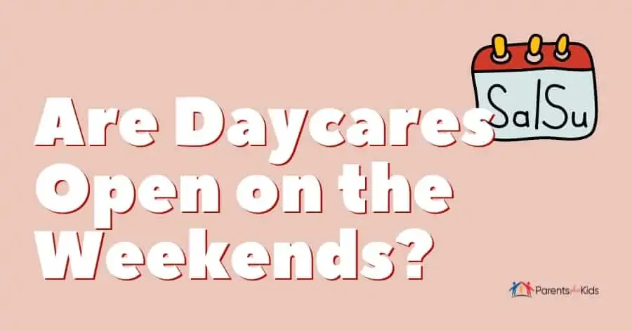 Are Daycares Open on the Weekends Parents Plus Kids