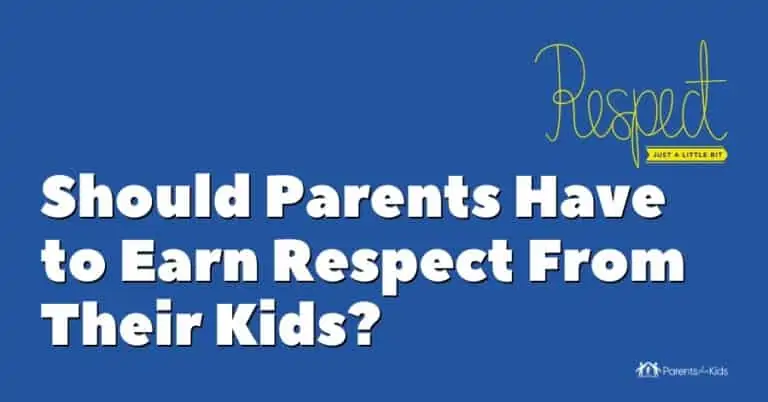 Should Parents Have to Earn Respect From Their Kids?
