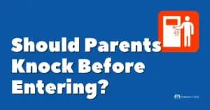 Should Parents Knock before Entering Their Kid’s Bedroom?