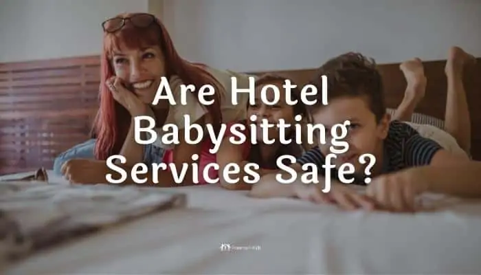 Are Hotel Babysitting Services Safe?