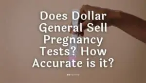 Does Dollar General Sell Pregnancy Tests? – How Accurate Are Dollar Store Tests?