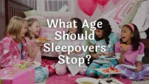 What Age Should Sleepovers Stop?