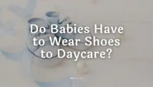 Do Babies Have to Wear Shoes to Daycare?