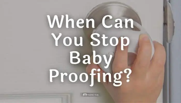 When Can You Stop Baby Proofing?