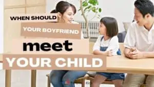 When Should Your Boyfriend Meet Your Child?