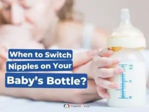 When to Switch Nipples on Your Baby’s Bottle?