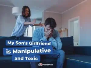 My Son’s Girlfriend is Manipulative and Toxic: Here’s What to Do