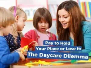 Pay to Hold Your Place at Daycare or Lose It: The Daycare Dilemma