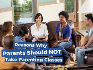 10 Reasons Why Parents Should NOT Take Parenting Classes