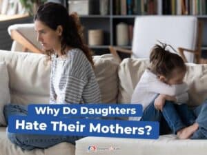 Why Do Daughters Hate Their Mothers? - Parents Plus Kids