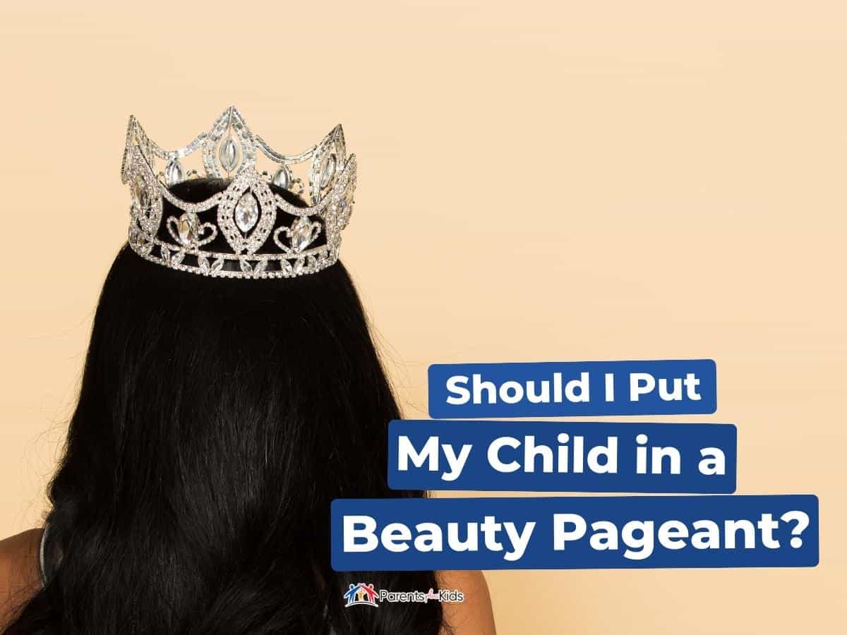 Should I Put My Child in a Beauty Pageant? Parents Plus Kids